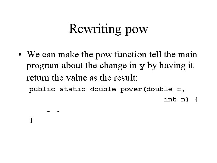 Rewriting pow • We can make the pow function tell the main program about