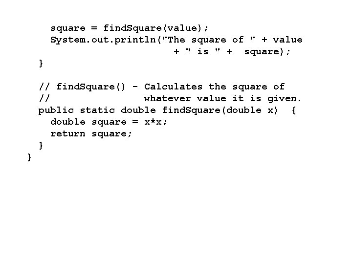 square = find. Square(value); System. out. println("The square of " + value + "