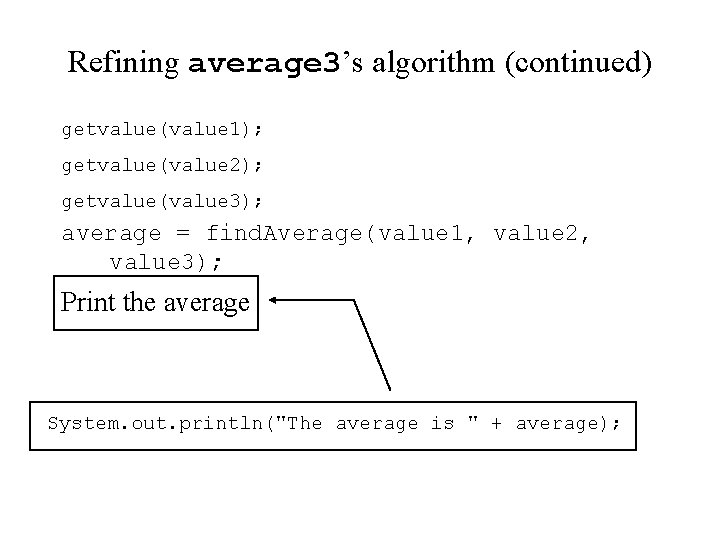 Refining average 3’s algorithm (continued) getvalue(value 1); getvalue(value 2); getvalue(value 3); average = find.