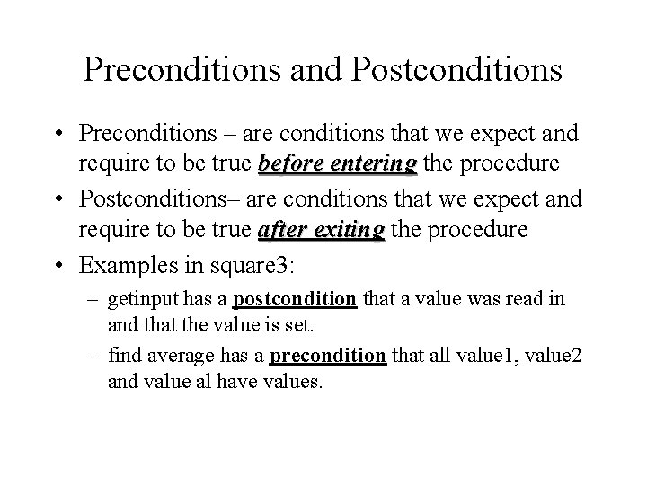 Preconditions and Postconditions • Preconditions – are conditions that we expect and require to