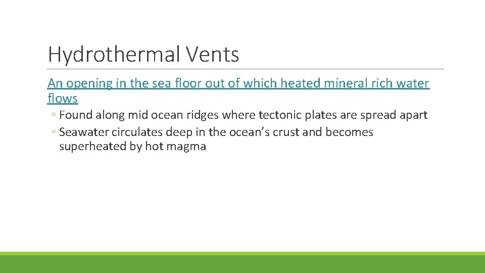 Hydrothermal Vents An opening in the sea floor out of which heated mineral rich