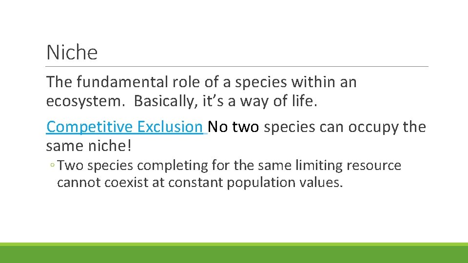 Niche The fundamental role of a species within an ecosystem. Basically, it’s a way