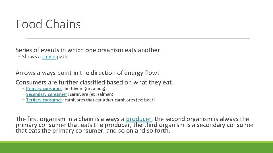Food Chains Series of events in which one organism eats another. ◦ Shows a