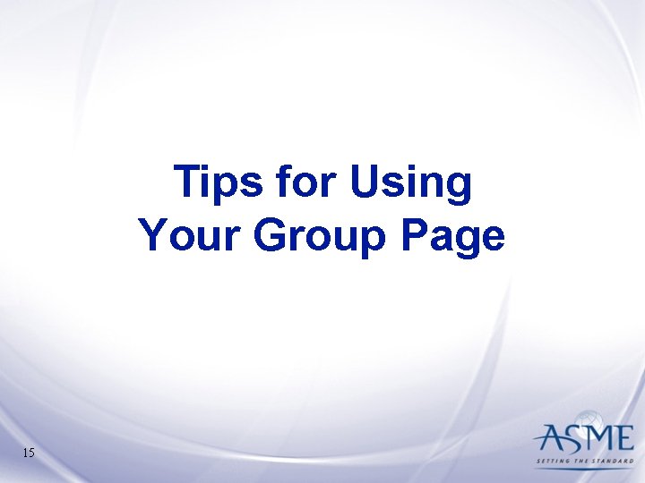 Tips for Using Your Group Page 15 Tips for Using Your Group Page 15