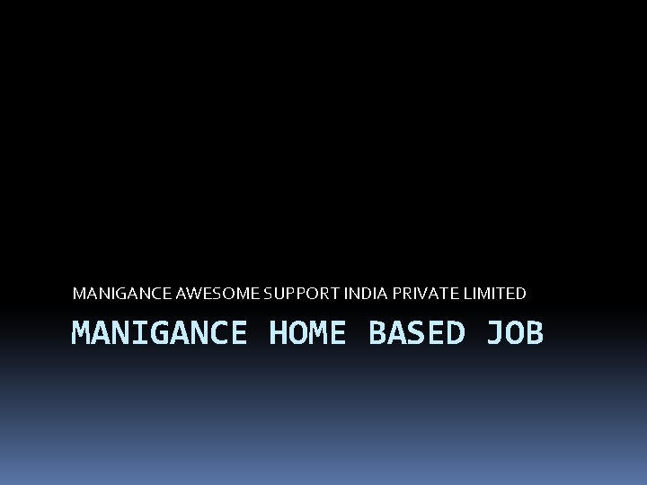 MANIGANCE AWESOME SUPPORT INDIA PRIVATE LIMITED MANIGANCE HOME BASED JOB 