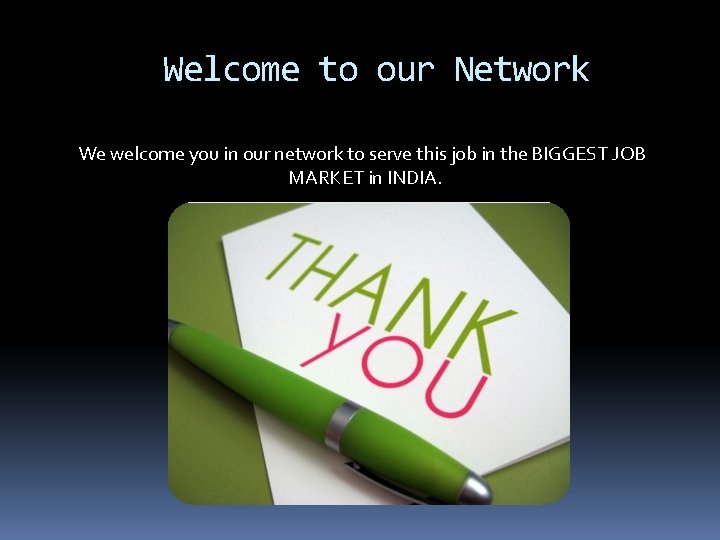 Welcome to our Network We welcome you in our network to serve this job