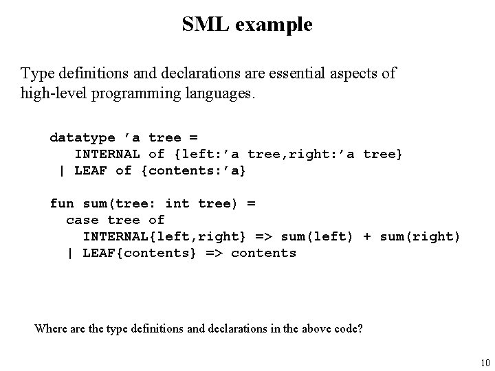 SML example Type definitions and declarations are essential aspects of high-level programming languages. datatype
