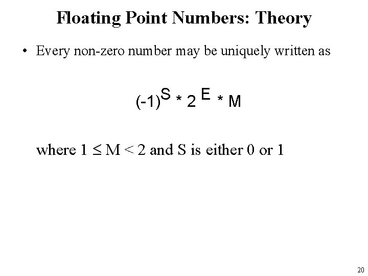 Floating Point Numbers: Theory • Every non-zero number may be uniquely written as S