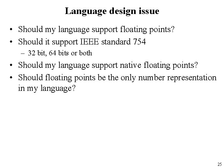 Language design issue • Should my language support floating points? • Should it support