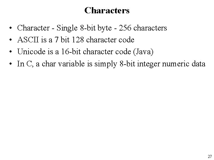 Characters • • Character - Single 8 -bit byte - 256 characters ASCII is