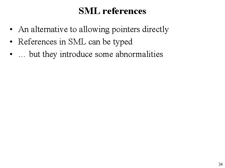SML references • An alternative to allowing pointers directly • References in SML can