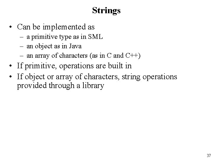 Strings • Can be implemented as – a primitive type as in SML –