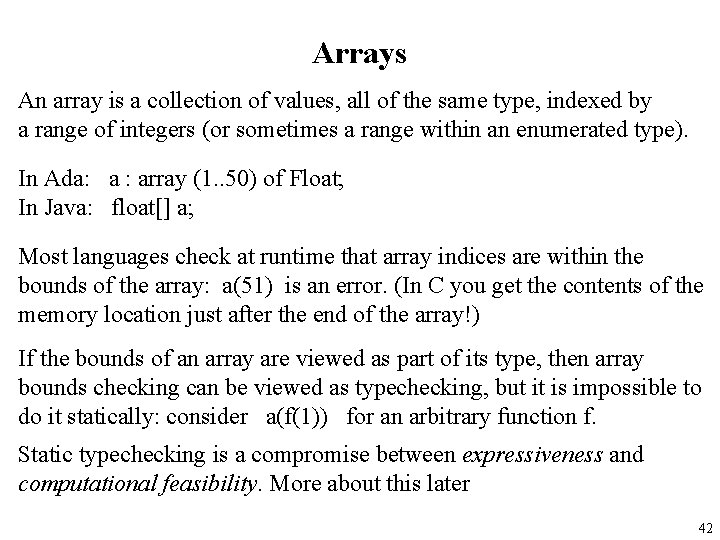 Arrays An array is a collection of values, all of the same type, indexed