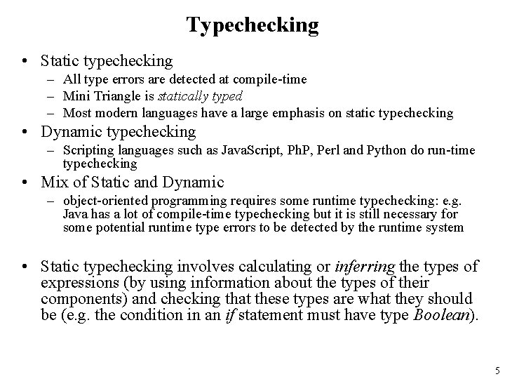 Typechecking • Static typechecking – All type errors are detected at compile-time – Mini