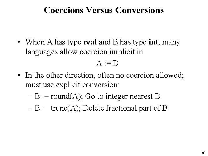 Coercions Versus Conversions • When A has type real and B has type int,