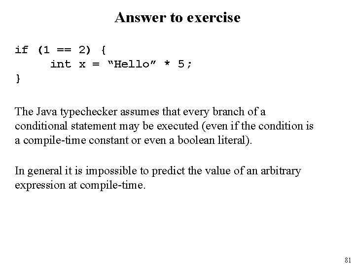 Answer to exercise if (1 == 2) { int x = “Hello” * 5;