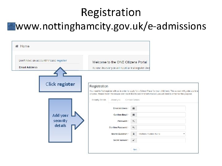 Registration www. nottinghamcity. gov. uk/e-admissions Click register Add your security details 