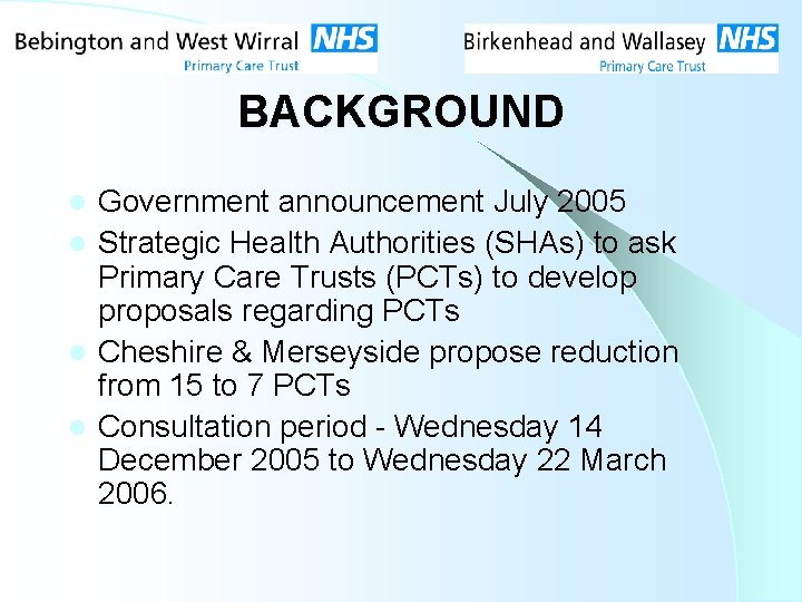 BACKGROUND Government announcement July 2005 l Strategic Health Authorities (SHAs) to ask Primary Care