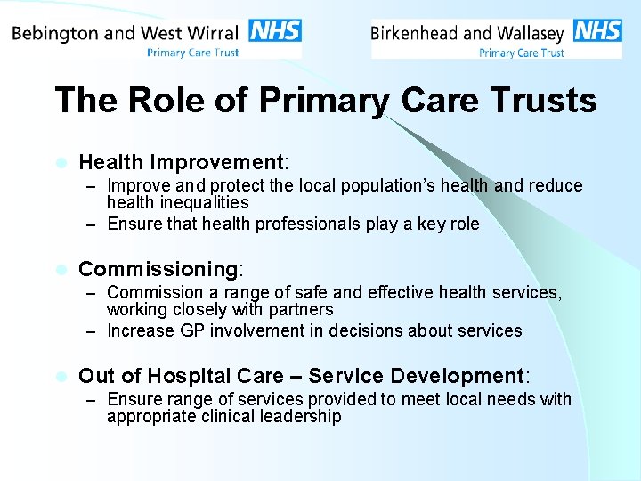 The Role of Primary Care Trusts l Health Improvement: – Improve and protect the