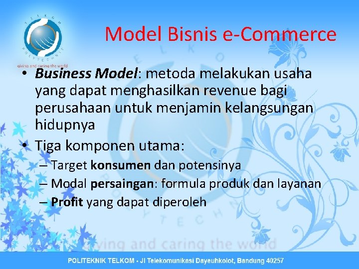 Model Bisnis e-Commerce • Business Model: metoda melakukan usaha yang dapat menghasilkan revenue bagi
