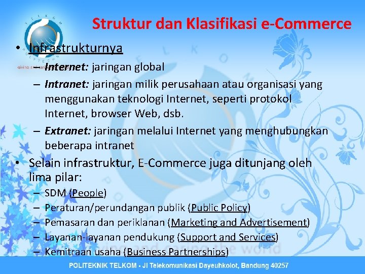 Struktur dan Klasifikasi e-Commerce • Infrastrukturnya – Internet: jaringan global – Intranet: jaringan milik