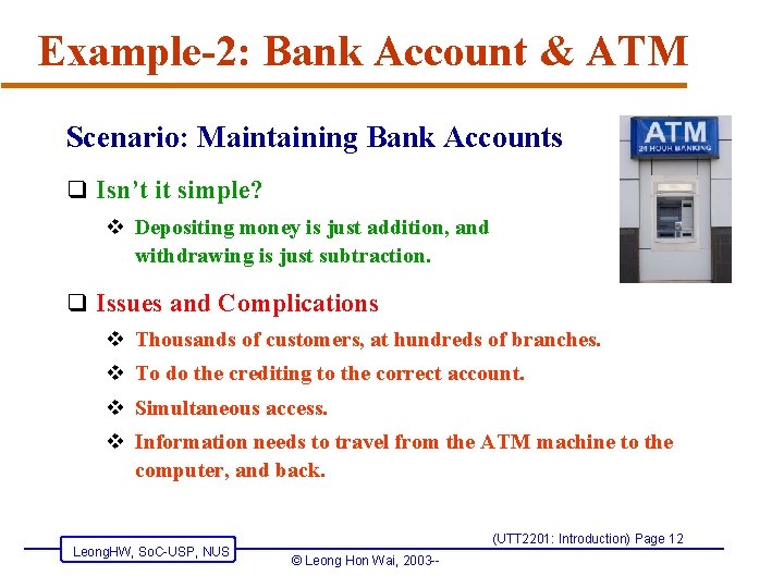 Example-2: Bank Account & ATM Scenario: Maintaining Bank Accounts q Isn’t it simple? v