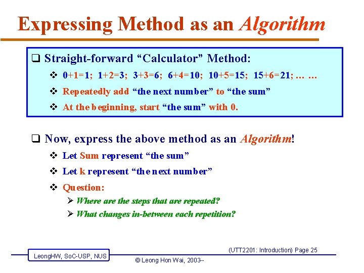Expressing Method as an Algorithm q Straight-forward “Calculator” Method: v 0+1=1; 1+2=3; 3+3=6; 6+4=10;
