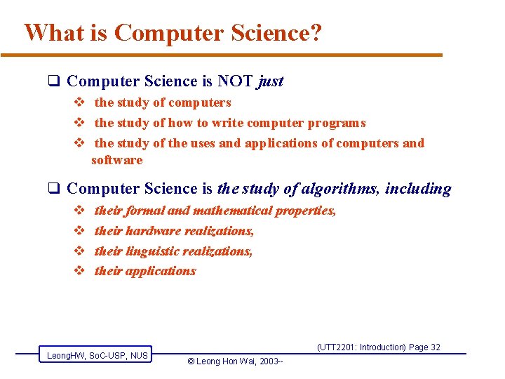 What is Computer Science? q Computer Science is NOT just v the study of