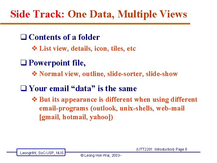 Side Track: One Data, Multiple Views q Contents of a folder v List view,