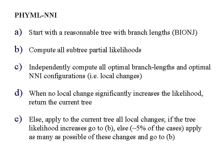 PHYML-NNI a) Start with a reasonnable tree with branch lengths (BIONJ) b) Compute all