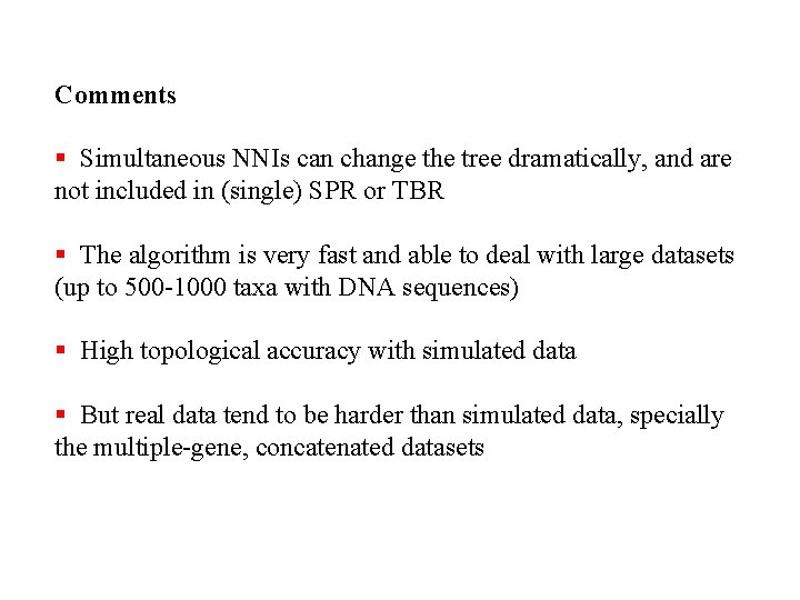 Comments § Simultaneous NNIs can change the tree dramatically, and are not included in