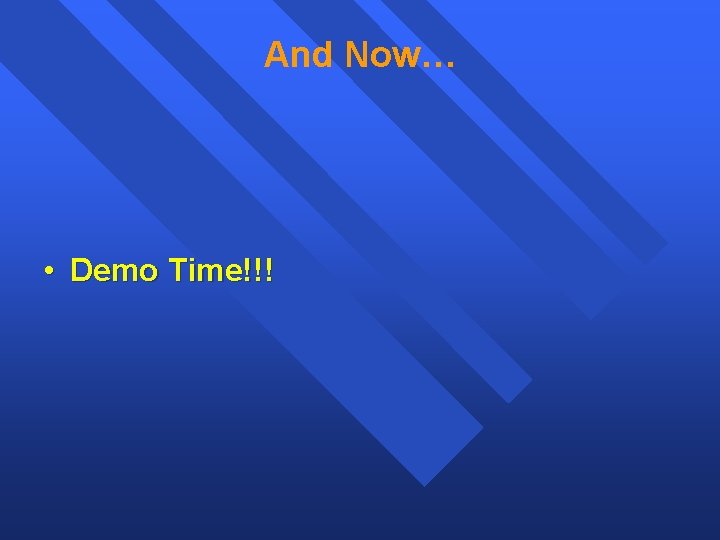 And Now… • Demo Time!!! 