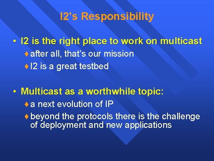 I 2’s Responsibility • I 2 is the right place to work on multicast