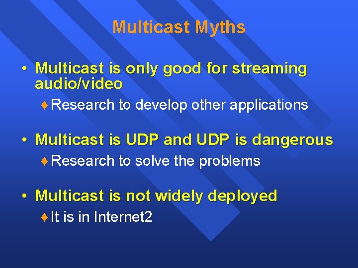 Multicast Myths • Multicast is only good for streaming audio/video Research to develop other