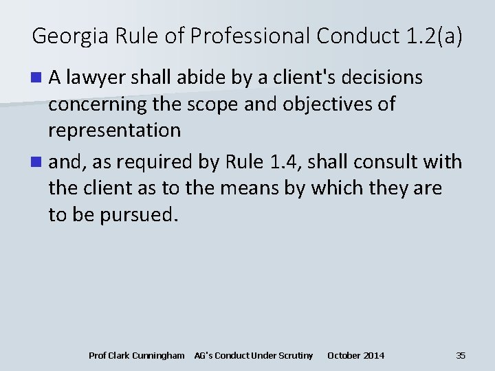Georgia Rule of Professional Conduct 1. 2(a) n A lawyer shall abide by a