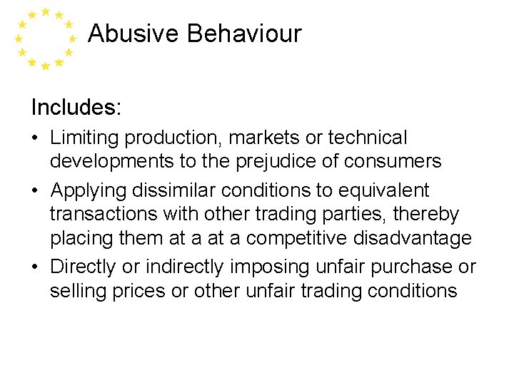 Abusive Behaviour Includes: • Limiting production, markets or technical developments to the prejudice of