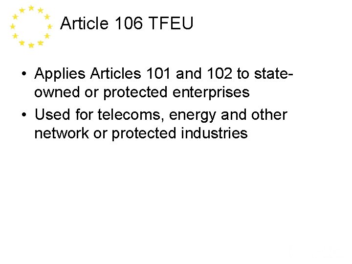 Article 106 TFEU • Applies Articles 101 and 102 to stateowned or protected enterprises