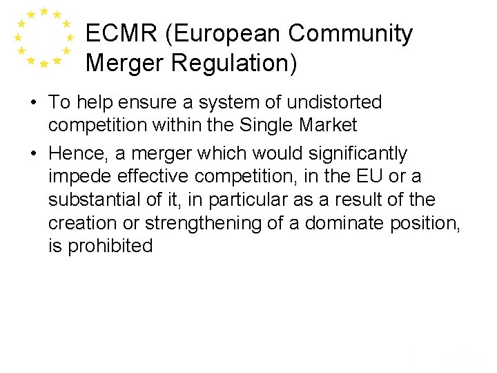 ECMR (European Community Merger Regulation) • To help ensure a system of undistorted competition
