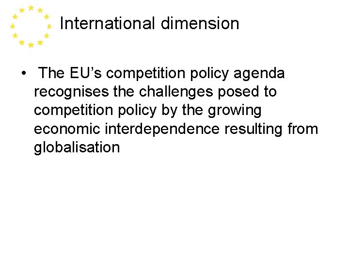 International dimension • The EU’s competition policy agenda recognises the challenges posed to competition