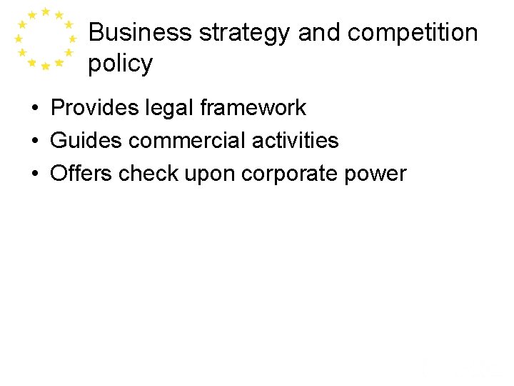 Business strategy and competition policy • Provides legal framework • Guides commercial activities •