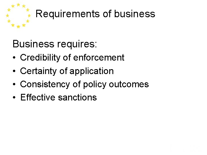 Requirements of business Business requires: • • Credibility of enforcement Certainty of application Consistency
