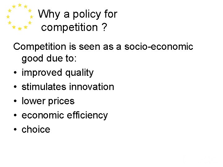 Why a policy for competition ? Competition is seen as a socio-economic good due