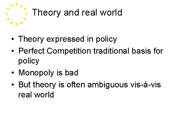 Theory and real world • Theory expressed in policy • Perfect Competition traditional basis