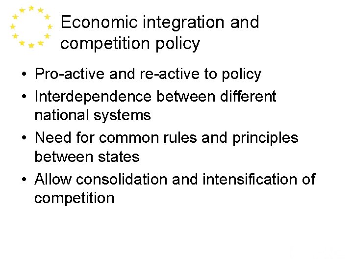 Economic integration and competition policy • Pro-active and re-active to policy • Interdependence between