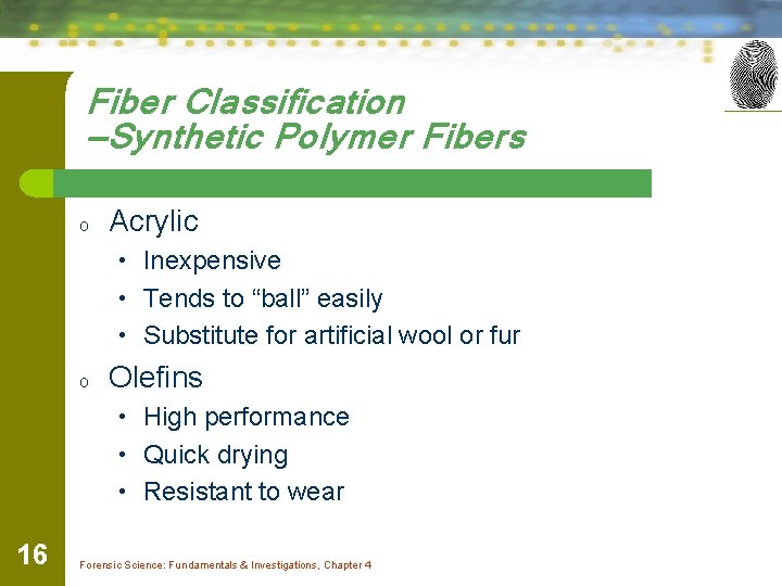 Fiber Classification —Synthetic Polymer Fibers o Acrylic • Inexpensive • Tends to “ball” easily