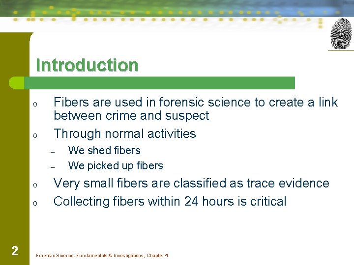 Introduction o o Fibers are used in forensic science to create a link between