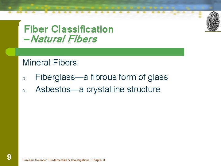 Fiber Classification —Natural Fibers Mineral Fibers: o o 9 Fiberglass—a fibrous form of glass