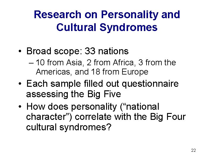 Research on Personality and Cultural Syndromes • Broad scope: 33 nations – 10 from