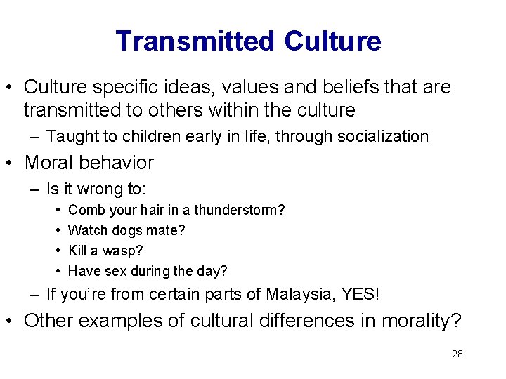 Transmitted Culture • Culture specific ideas, values and beliefs that are transmitted to others