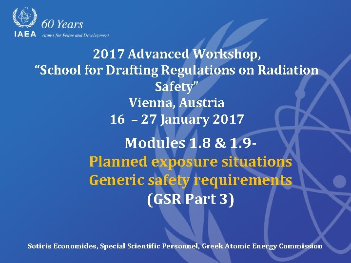 2017 Advanced Workshop, “School for Drafting Regulations on Radiation Safety” Vienna, Austria 16 –